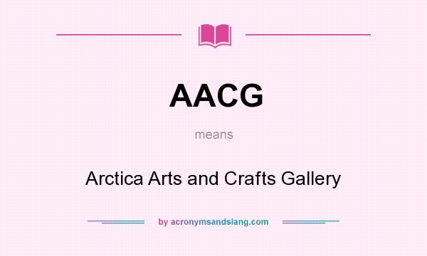What does AACG mean? It stands for Arctica Arts and Crafts Gallery