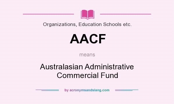 What does AACF mean? It stands for Australasian Administrative Commercial Fund