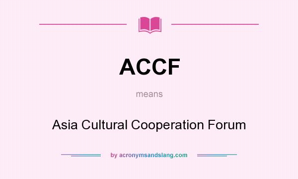 What does ACCF mean? It stands for Asia Cultural Cooperation Forum