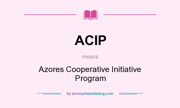 What does ACIP mean? It stands for Azores Cooperative Initiative Program