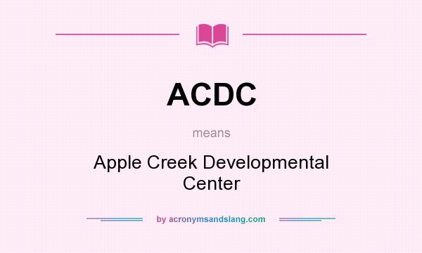 What does ACDC mean? It stands for Apple Creek Developmental Center
