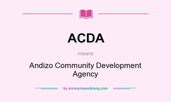 What does ACDA mean? It stands for Andizo Community Development Agency