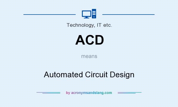 What does ACD mean? It stands for Automated Circuit Design