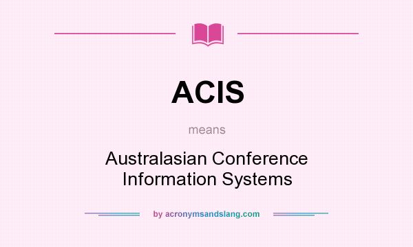 What does ACIS mean? It stands for Australasian Conference Information Systems