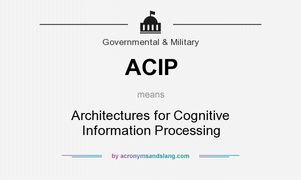 What does ACIP mean? It stands for Architectures for Cognitive Information Processing