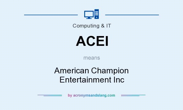 What does ACEI mean? It stands for American Champion Entertainment Inc