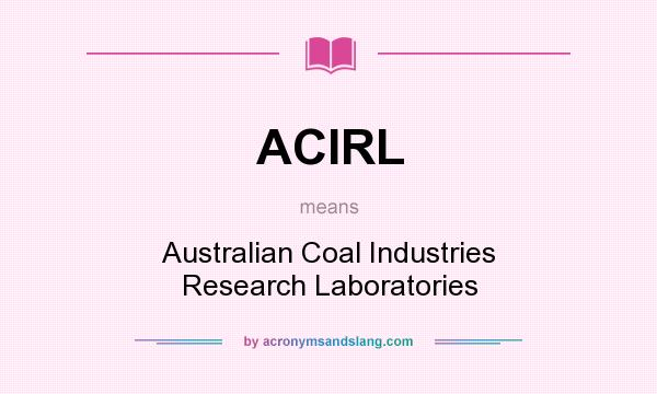 What does ACIRL mean? It stands for Australian Coal Industries Research Laboratories
