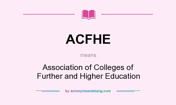 What does ACFHE mean? It stands for Association of Colleges of Further and Higher Education