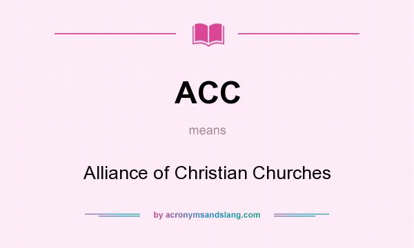 What does ACC mean? It stands for Alliance of Christian Churches