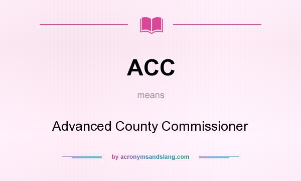 What does ACC mean? It stands for Advanced County Commissioner