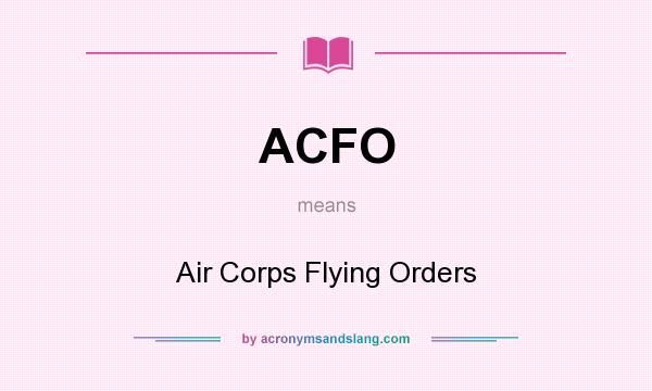 What does ACFO mean? It stands for Air Corps Flying Orders