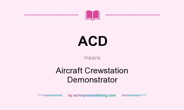 What does ACD mean? It stands for Aircraft Crewstation Demonstrator