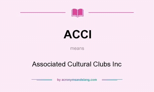 What does ACCI mean? It stands for Associated Cultural Clubs Inc