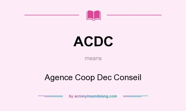 What does ACDC mean? It stands for Agence Coop Dec Conseil