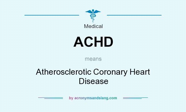 What does ACHD mean? It stands for Atherosclerotic Coronary Heart Disease