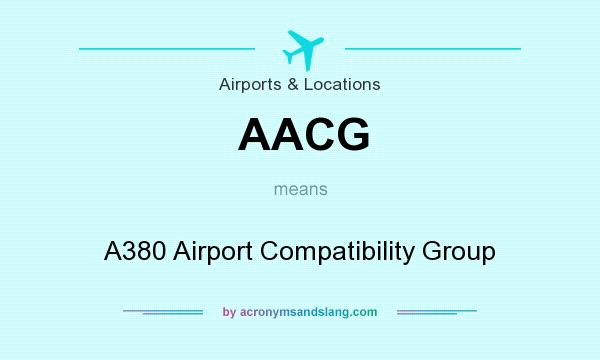 What does AACG mean? It stands for A380 Airport Compatibility Group