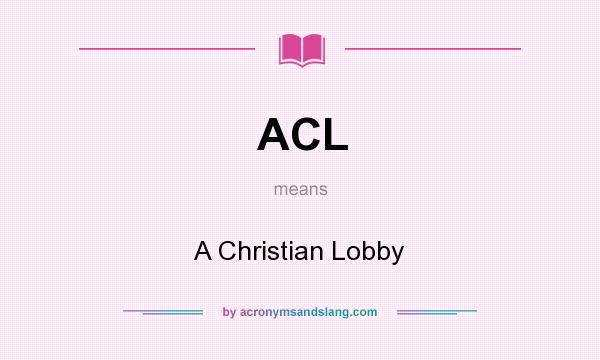 What does ACL mean? It stands for A Christian Lobby