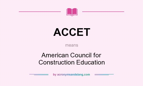 What does ACCET mean? It stands for American Council for Construction Education