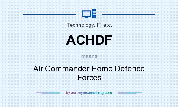 What does ACHDF mean? It stands for Air Commander Home Defence Forces