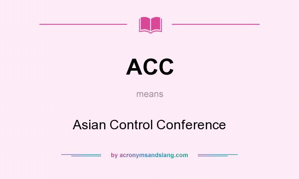 What does ACC mean? It stands for Asian Control Conference