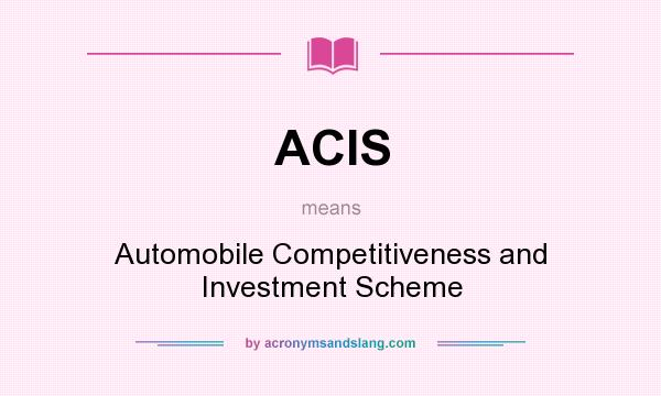 What does ACIS mean? It stands for Automobile Competitiveness and Investment Scheme