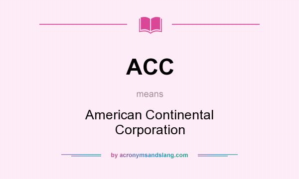 What does ACC mean? It stands for American Continental Corporation