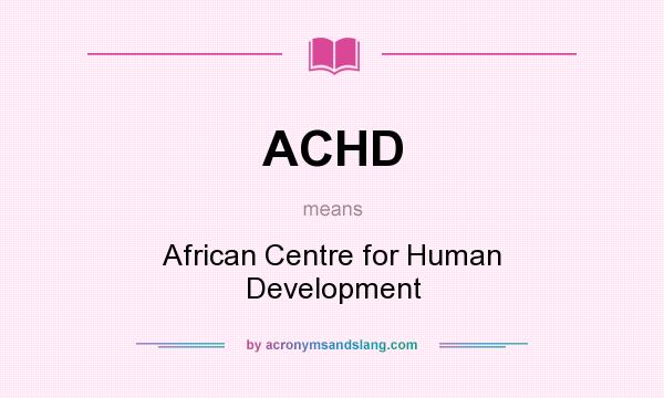 What does ACHD mean? It stands for African Centre for Human Development