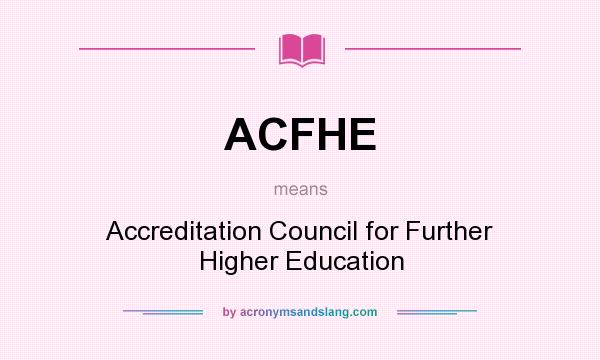 What does ACFHE mean? It stands for Accreditation Council for Further Higher Education