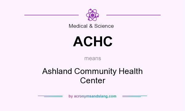 What does ACHC mean? It stands for Ashland Community Health Center