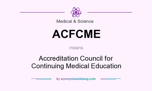 What does ACFCME mean? It stands for Accreditation Council for Continuing Medical Education