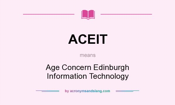What does ACEIT mean? It stands for Age Concern Edinburgh Information Technology