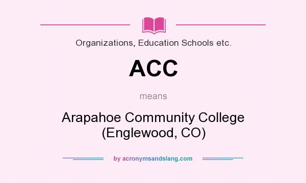 What does ACC mean? It stands for Arapahoe Community College (Englewood, CO)