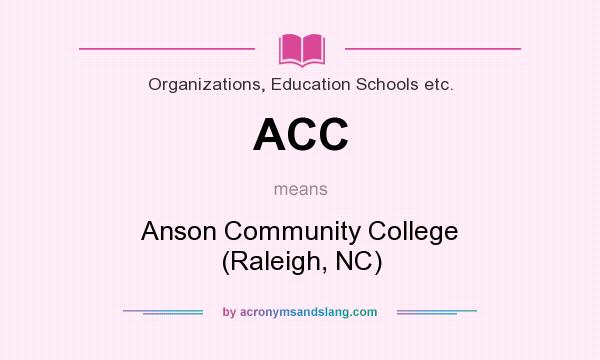 What does ACC mean? It stands for Anson Community College (Raleigh, NC)