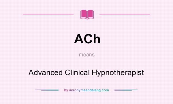 What does ACh mean? It stands for Advanced Clinical Hypnotherapist