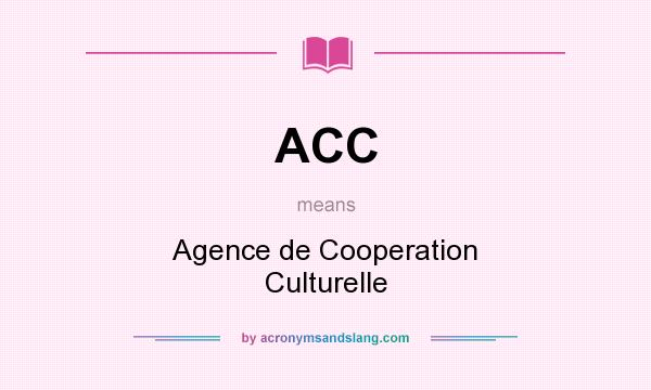 What does ACC mean? It stands for Agence de Cooperation Culturelle