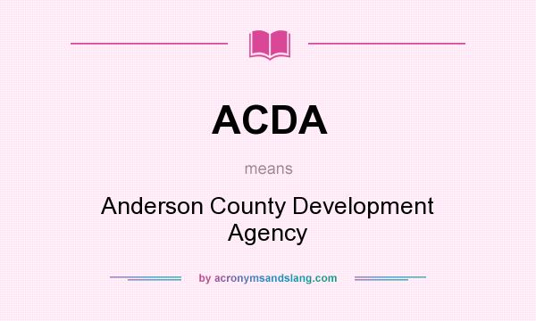 What does ACDA mean? It stands for Anderson County Development Agency