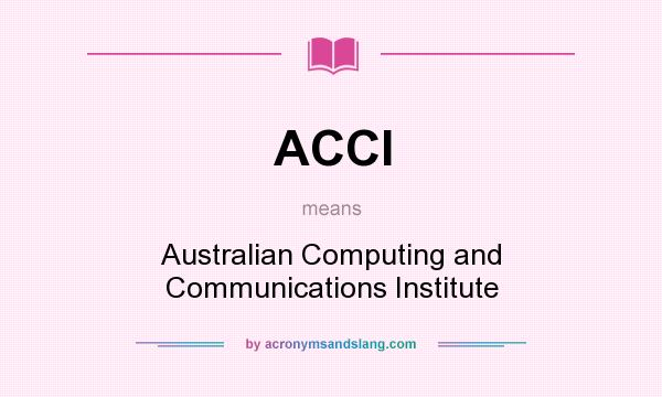 What does ACCI mean? It stands for Australian Computing and Communications Institute