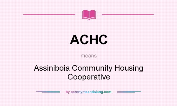 What does ACHC mean? It stands for Assiniboia Community Housing Cooperative