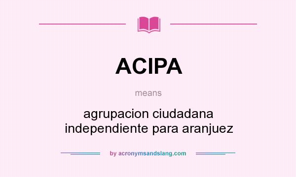 What does ACIPA mean? It stands for agrupacion ciudadana independiente para aranjuez