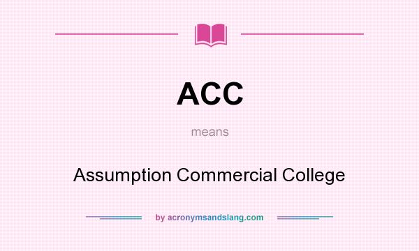 What does ACC mean? It stands for Assumption Commercial College