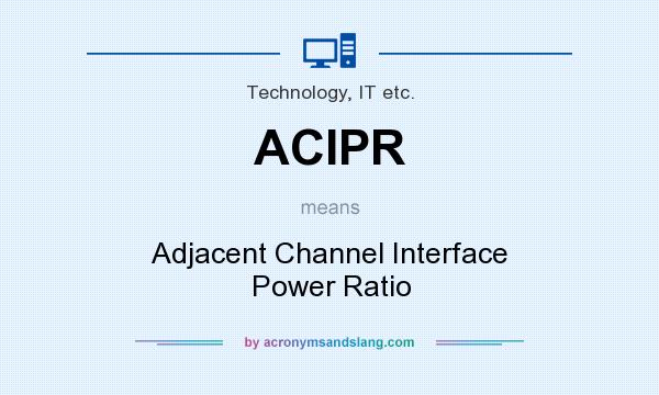 What does ACIPR mean? It stands for Adjacent Channel Interface Power Ratio
