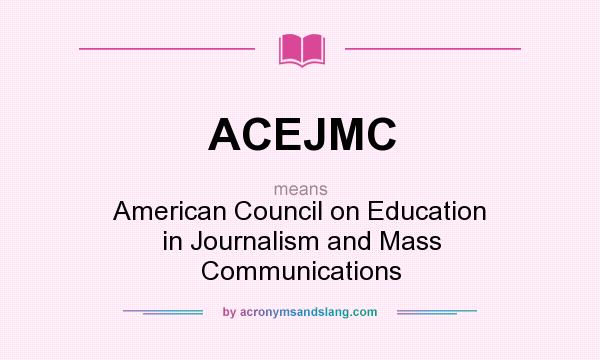 What does ACEJMC mean? It stands for American Council on Education in Journalism and Mass Communications