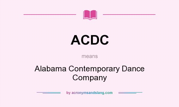 What does ACDC mean? It stands for Alabama Contemporary Dance Company