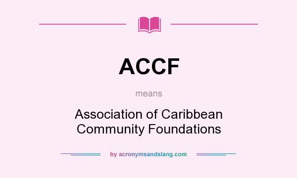 What does ACCF mean? It stands for Association of Caribbean Community Foundations
