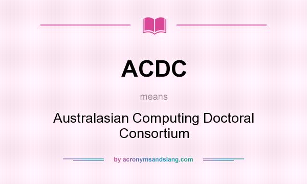 What does ACDC mean? It stands for Australasian Computing Doctoral Consortium