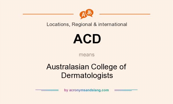 What does ACD mean? It stands for Australasian College of Dermatologists