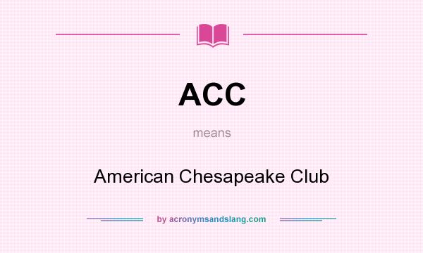 What does ACC mean? It stands for American Chesapeake Club