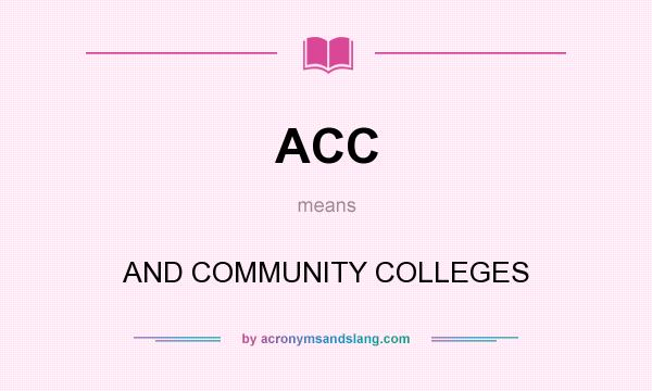 What does ACC mean? It stands for AND COMMUNITY COLLEGES