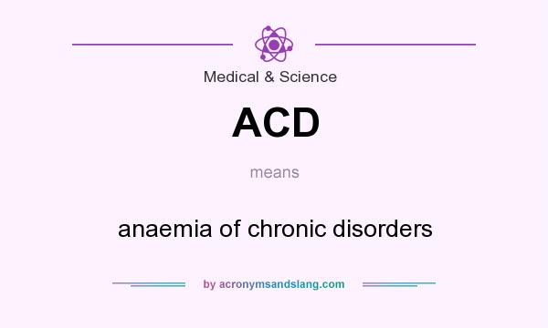 What does ACD mean? It stands for anaemia of chronic disorders