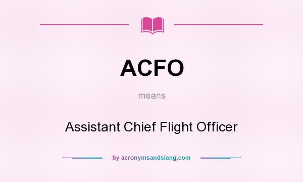 What does ACFO mean? It stands for Assistant Chief Flight Officer